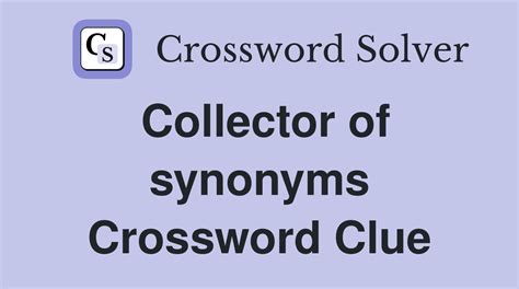 collector synonym|synonym collector crossword.